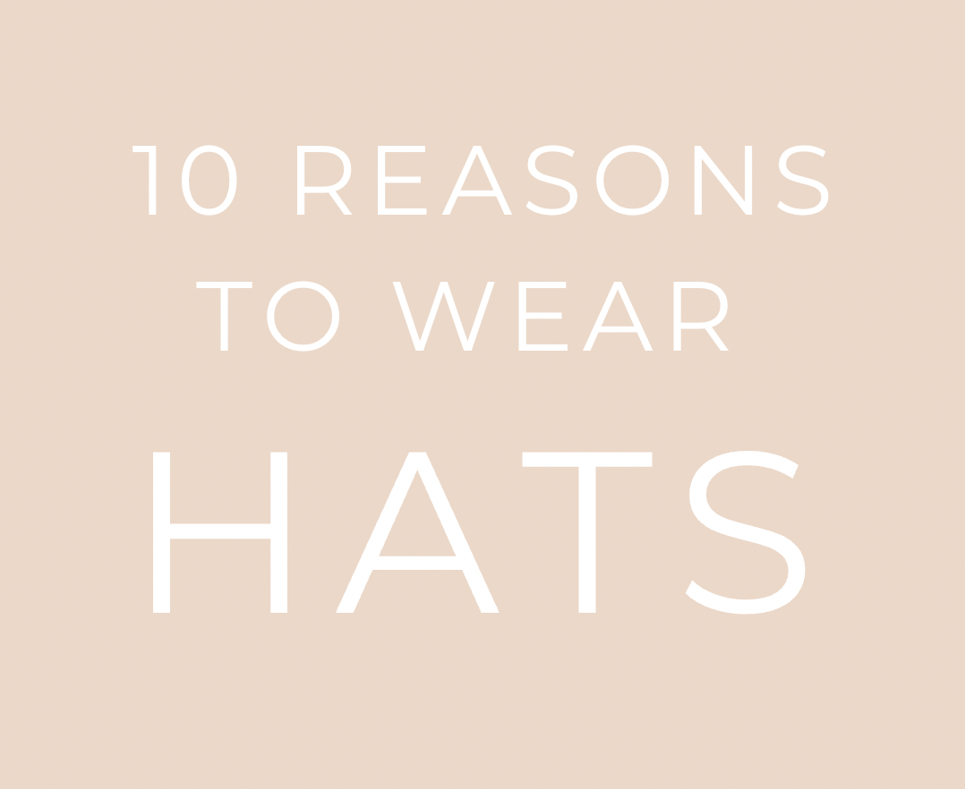 10 reasons to wear hats!